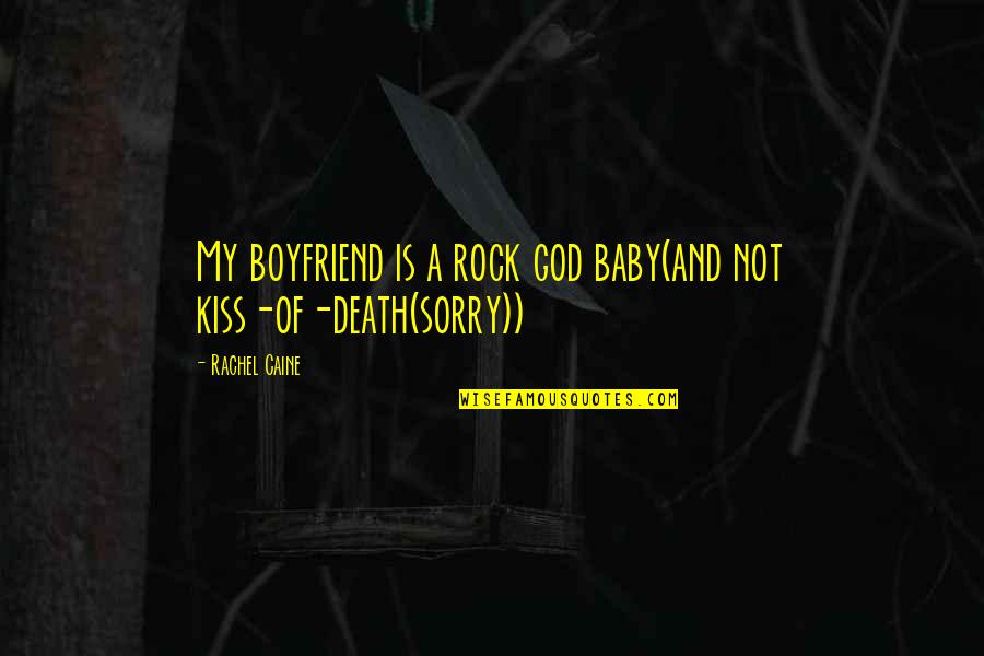 About Your Boyfriend Quotes By Rachel Caine: My boyfriend is a rock god baby(and not