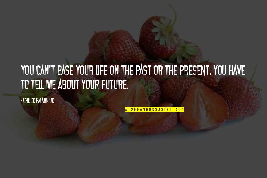 About Your Past Quotes By Chuck Palahniuk: You can't base your life on the past About Your Past Quotes By Chuck Palahniuk: You can't base your life on the past