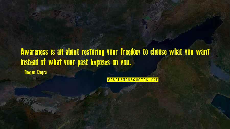 About Your Past Quotes By Deepak Chopra: Awareness is all about restoring your freedom to About Your Past Quotes By Deepak Chopra: Awareness is all about restoring your freedom to