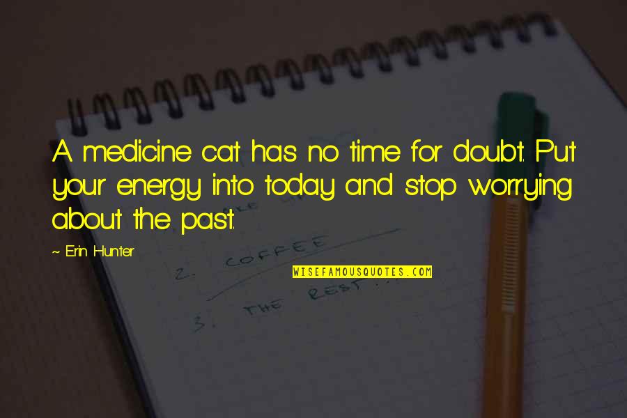 About Your Past Quotes By Erin Hunter: A medicine cat has no time for doubt. About Your Past Quotes By Erin Hunter: A medicine cat has no time for doubt.
