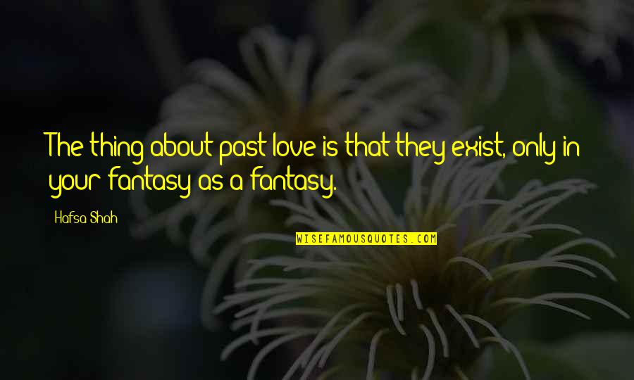 About Your Past Quotes By Hafsa Shah: The thing about past love is that they