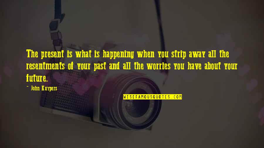 About Your Past Quotes By John Kuypers: The present is what is happening when you About Your Past Quotes By John Kuypers: The present is what is happening when you