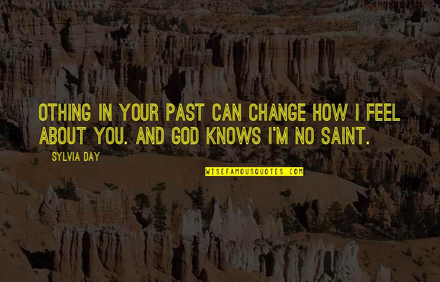 About Your Past Quotes By Sylvia Day: Othing in your past can change how I