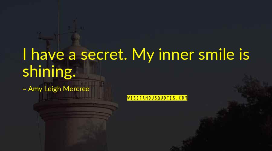 About Your Smile Quotes By Amy Leigh Mercree: I have a secret. My inner smile is