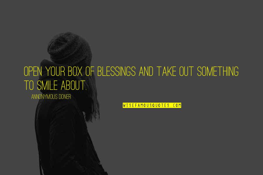 About Your Smile Quotes By Annonymous Doner: Open your box of blessings and take out