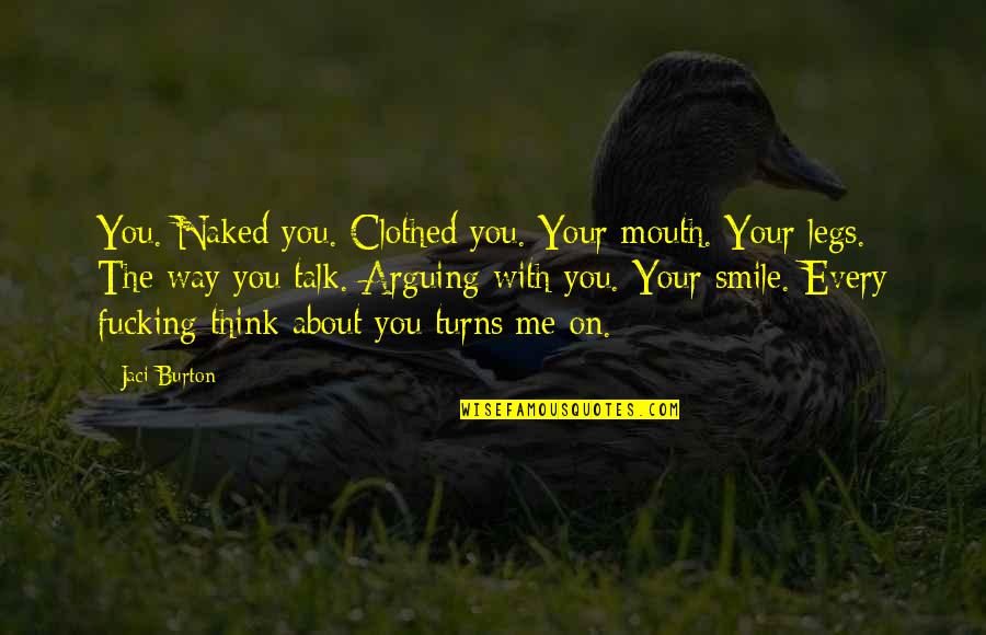 About Your Smile Quotes By Jaci Burton: You. Naked you. Clothed you. Your mouth. Your