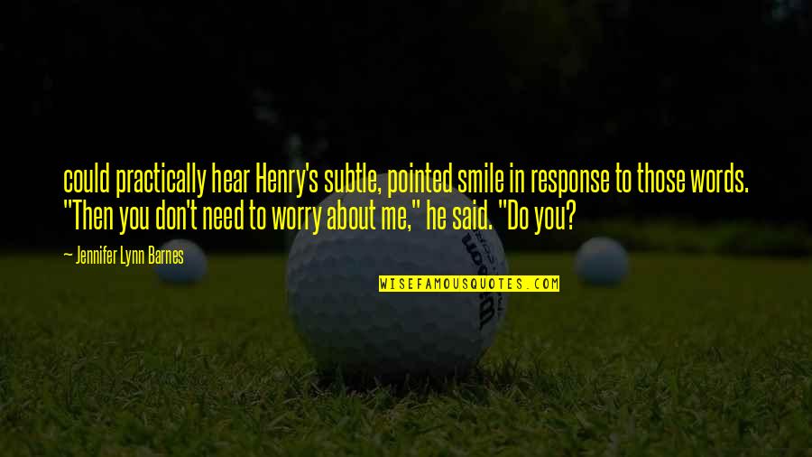 About Your Smile Quotes By Jennifer Lynn Barnes: could practically hear Henry's subtle, pointed smile in