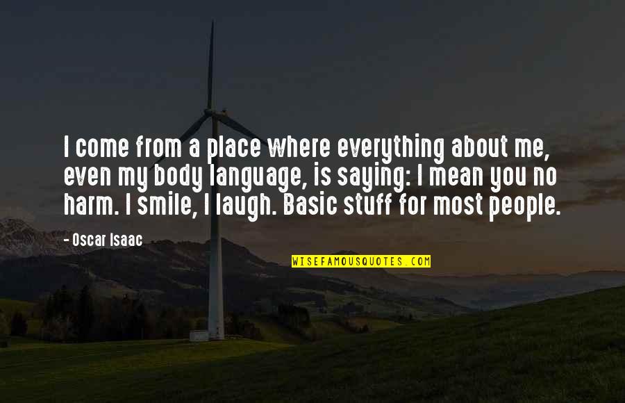 About Your Smile Quotes By Oscar Isaac: I come from a place where everything about