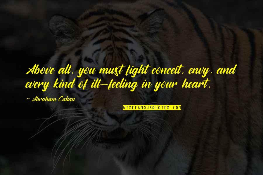 Above All Be Kind Quotes By Abraham Cahan: Above all, you must fight conceit, envy, and
