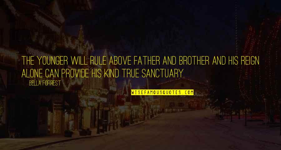 Above All Be Kind Quotes By Bella Forrest: The younger will rule above father and brother