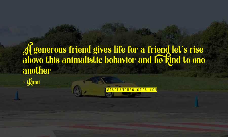 Above All Be Kind Quotes By Rumi: A generous friend gives life for a friend
