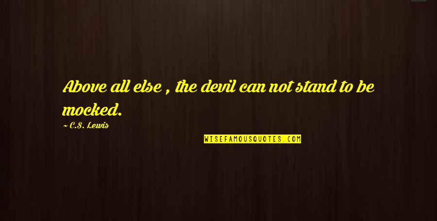 Above All Else Quotes By C.S. Lewis: Above all else , the devil can not