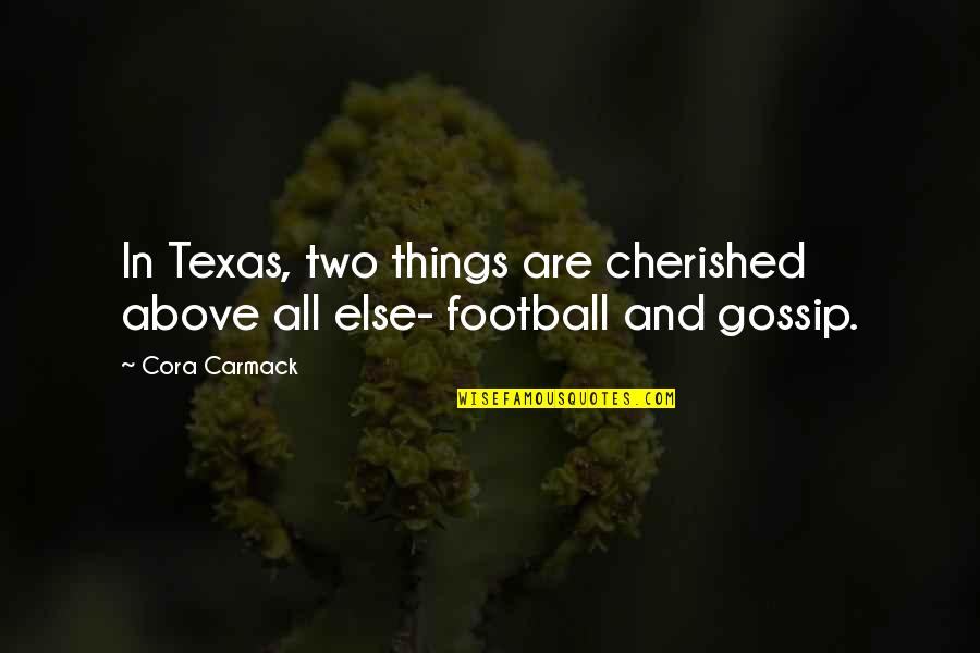 Above All Else Quotes By Cora Carmack: In Texas, two things are cherished above all