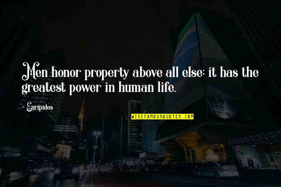 Above All Else Quotes By Euripides: Men honor property above all else; it has