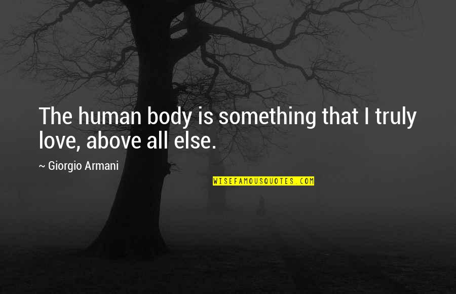 Above All Else Quotes By Giorgio Armani: The human body is something that I truly