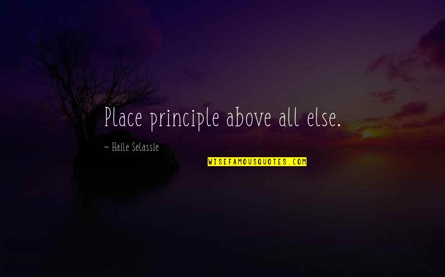 Above All Else Quotes By Haile Selassie: Place principle above all else.
