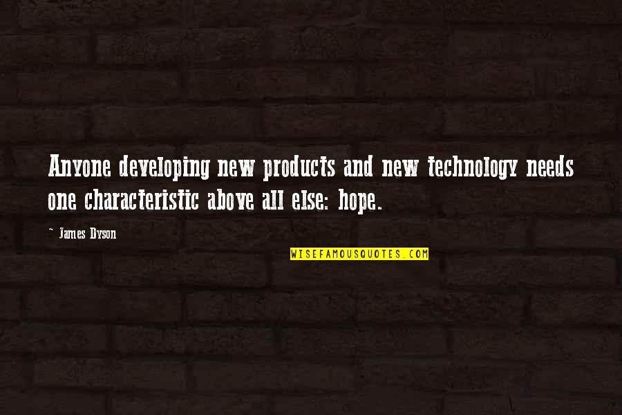 Above All Else Quotes By James Dyson: Anyone developing new products and new technology needs