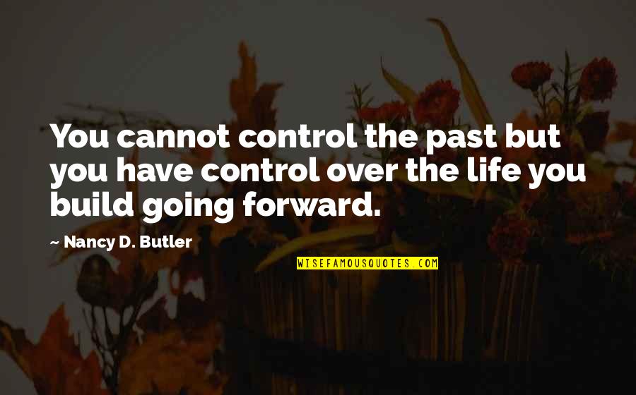 Above All Else Quotes By Nancy D. Butler: You cannot control the past but you have