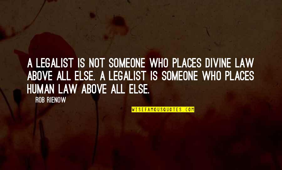 Above All Else Quotes By Rob Rienow: A legalist is not someone who places divine