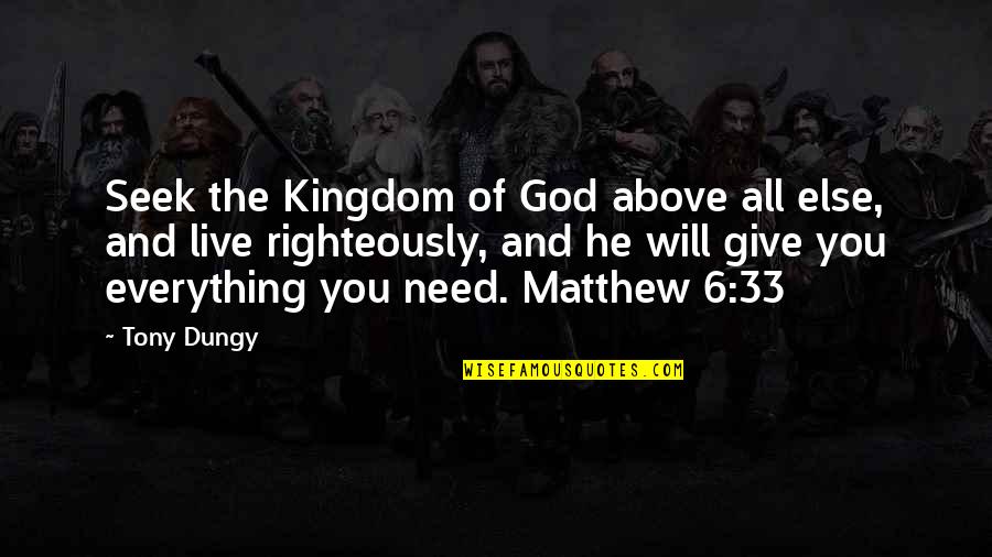 Above All Else Quotes By Tony Dungy: Seek the Kingdom of God above all else,
