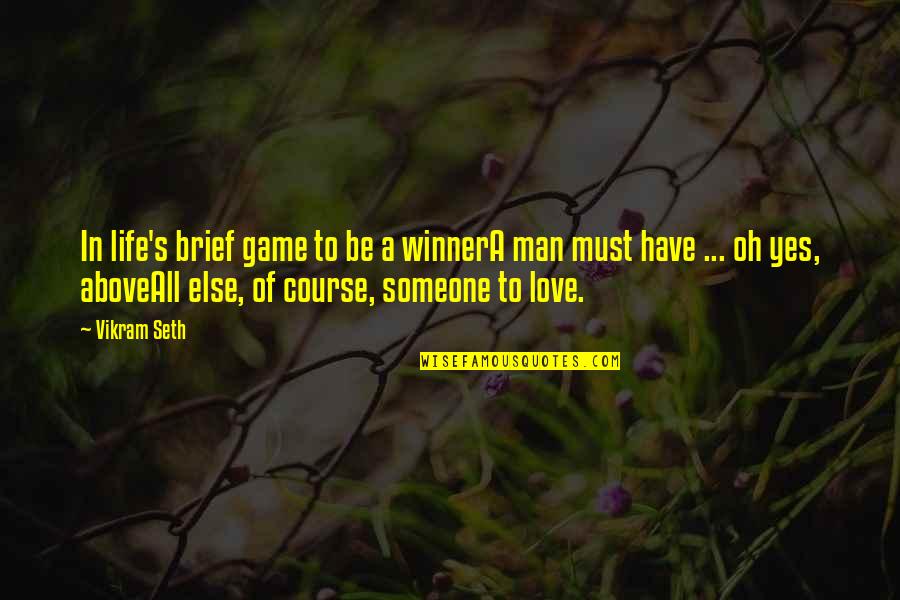 Above All Else Quotes By Vikram Seth: In life's brief game to be a winnerA