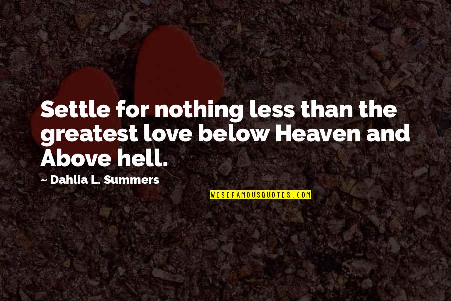 Above And Below Quotes By Dahlia L. Summers: Settle for nothing less than the greatest love