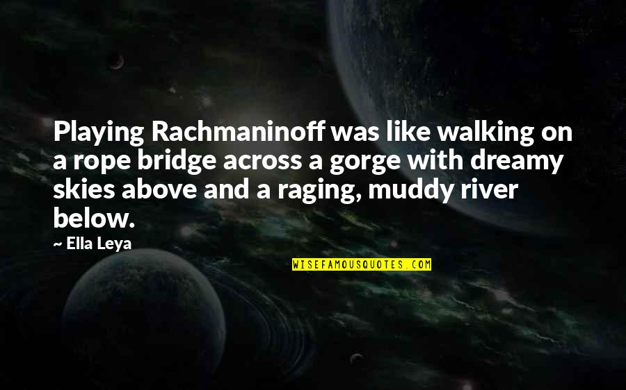 Above And Below Quotes By Ella Leya: Playing Rachmaninoff was like walking on a rope