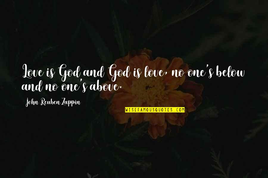 Above And Below Quotes By John Reuben Zappin: Love is God and God is love, no