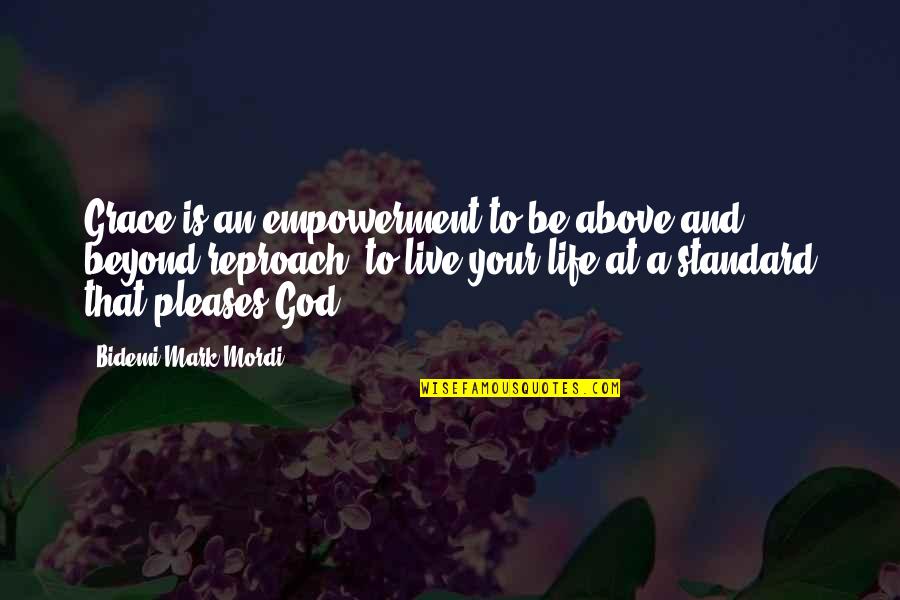 Above And Beyond Quotes By Bidemi Mark-Mordi: Grace is an empowerment to be above and