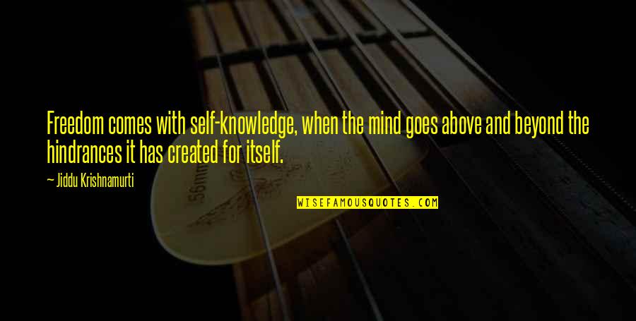 Above And Beyond Quotes By Jiddu Krishnamurti: Freedom comes with self-knowledge, when the mind goes