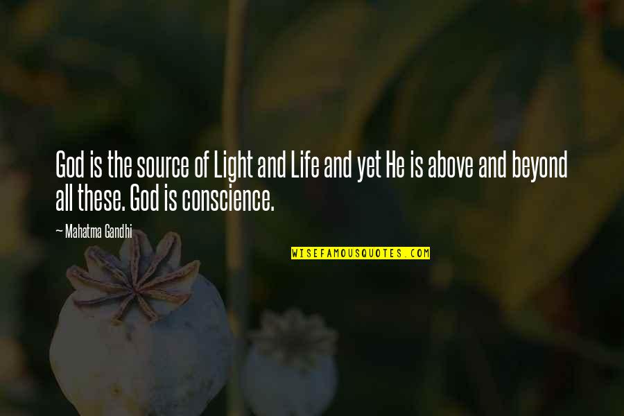 Above And Beyond Quotes By Mahatma Gandhi: God is the source of Light and Life