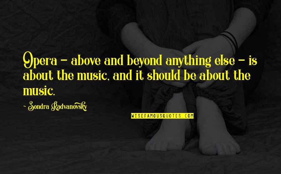 Above And Beyond Quotes By Sondra Radvanovsky: Opera - above and beyond anything else -