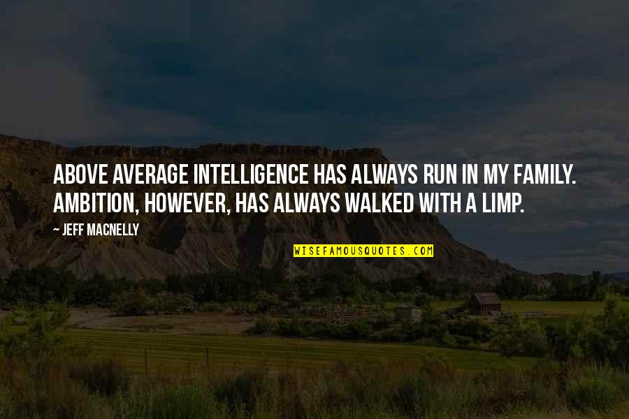 Above Average Quotes By Jeff MacNelly: Above average intelligence has always run in my