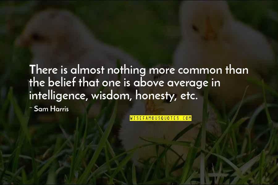 Above Average Quotes By Sam Harris: There is almost nothing more common than the