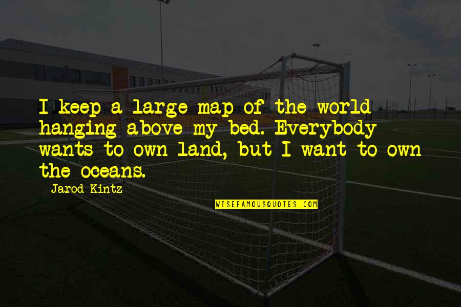 Above Bed Quotes By Jarod Kintz: I keep a large map of the world