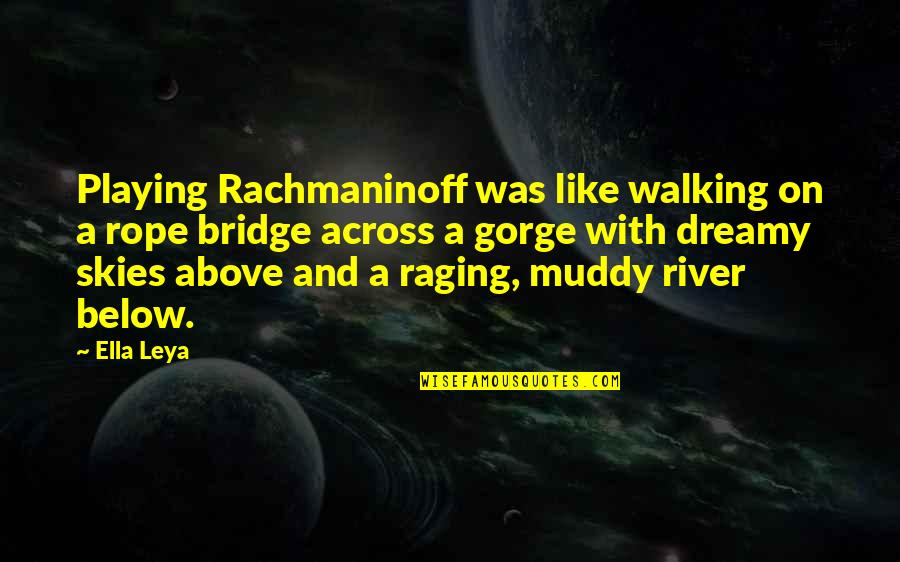 Above Below Quotes By Ella Leya: Playing Rachmaninoff was like walking on a rope