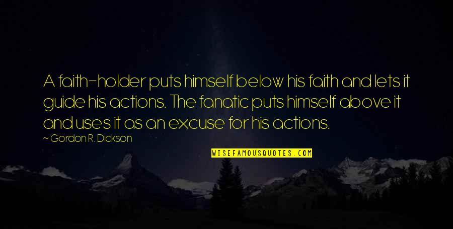 Above Below Quotes By Gordon R. Dickson: A faith-holder puts himself below his faith and
