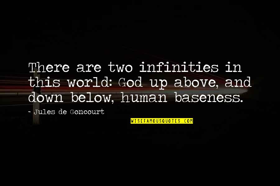 Above Below Quotes By Jules De Goncourt: There are two infinities in this world: God