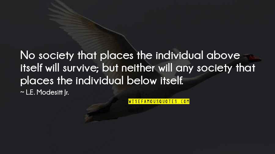 Above Below Quotes By L.E. Modesitt Jr.: No society that places the individual above itself