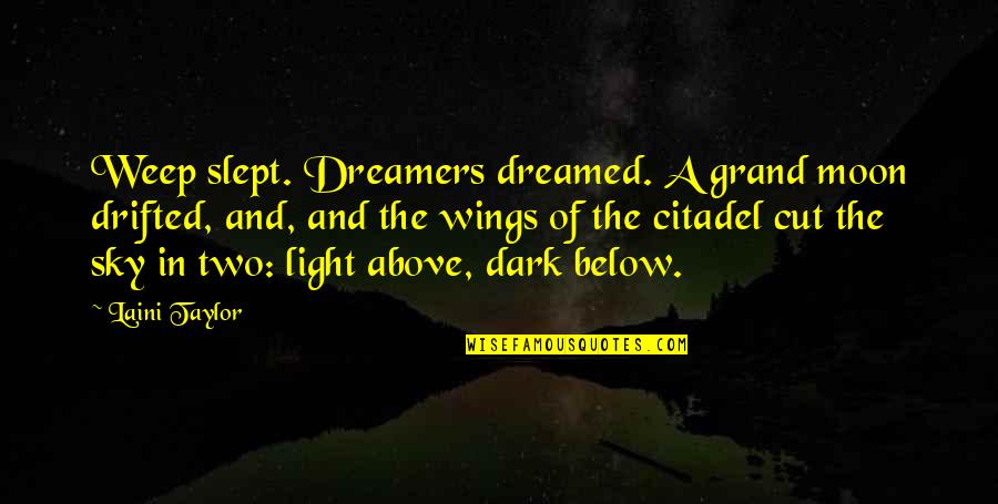 Above Below Quotes By Laini Taylor: Weep slept. Dreamers dreamed. A grand moon drifted,
