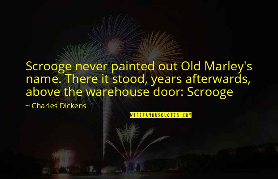 Above Door Quotes By Charles Dickens: Scrooge never painted out Old Marley's name. There