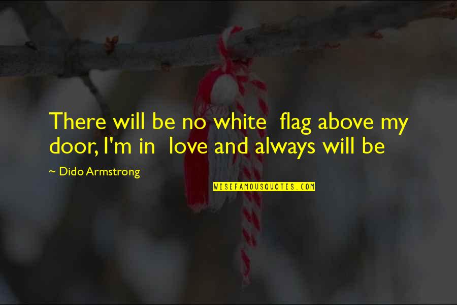 Above Door Quotes By Dido Armstrong: There will be no white flag above my