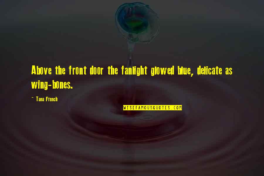 Above Front Door Quotes By Tana French: Above the front door the fanlight glowed blue,