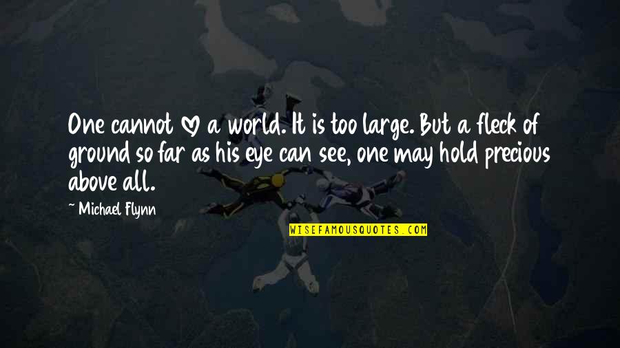 Above Ground Quotes By Michael Flynn: One cannot love a world. It is too