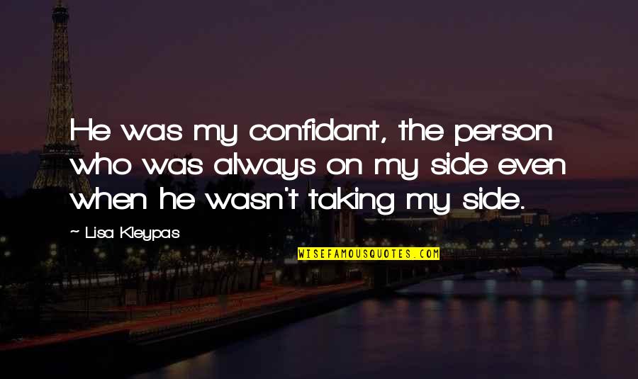 Above Life's Turmoil Quotes By Lisa Kleypas: He was my confidant, the person who was Above Life's Turmoil Quotes By Lisa Kleypas: He was my confidant, the person who was