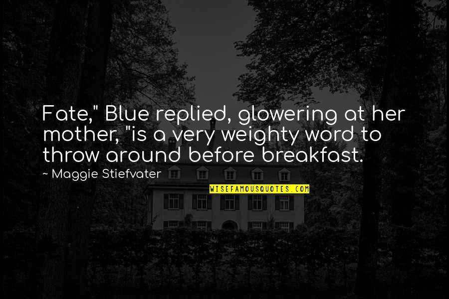 Above Life's Turmoil Quotes By Maggie Stiefvater: Fate," Blue replied, glowering at her mother, "is