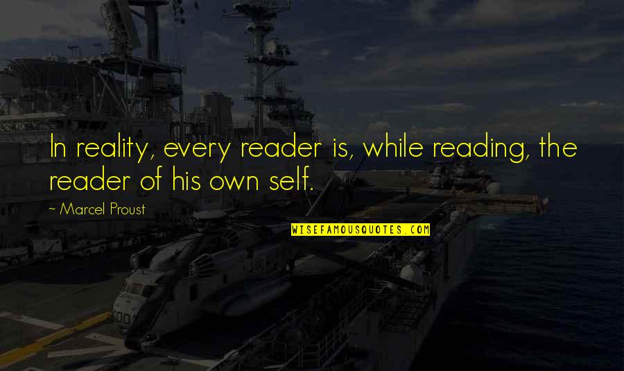 Above Life's Turmoil Quotes By Marcel Proust: In reality, every reader is, while reading, the