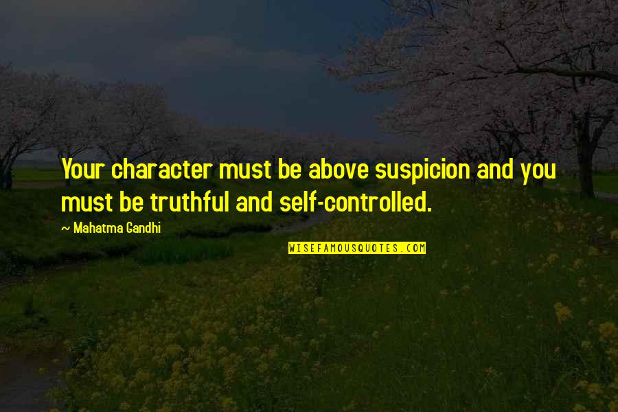 Above Suspicion Quotes By Mahatma Gandhi: Your character must be above suspicion and you