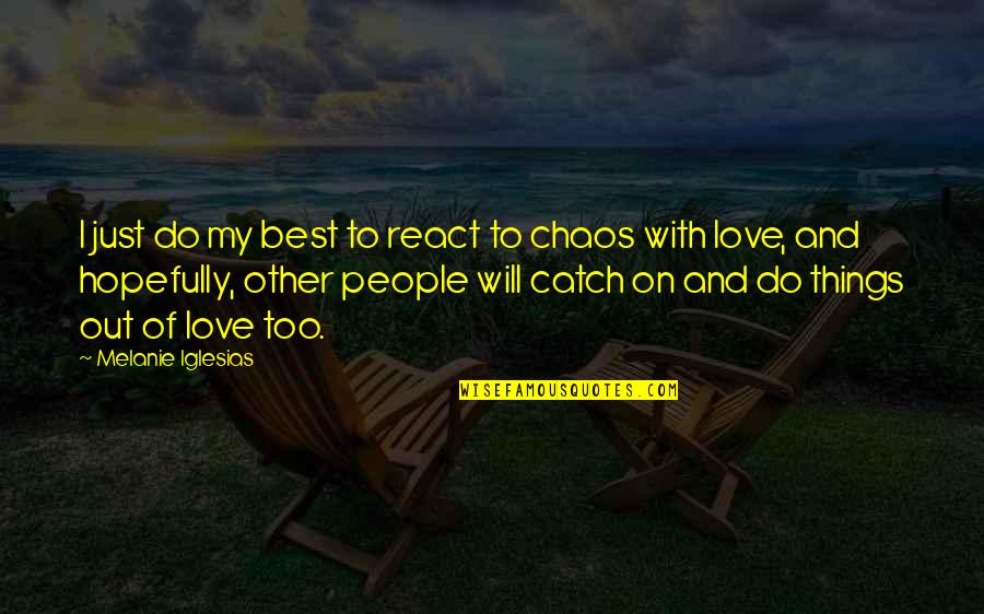 Above Suspicion Quotes By Melanie Iglesias: I just do my best to react to