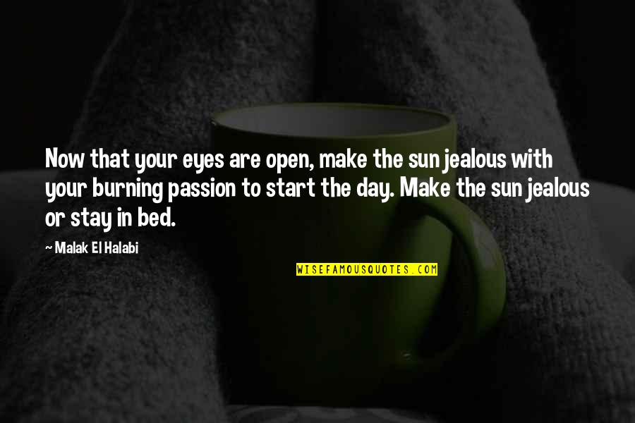 Above The Bed Quotes By Malak El Halabi: Now that your eyes are open, make the
